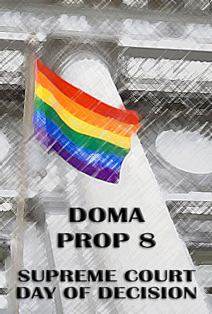 DOMA Prop 8 Supreme Court Day of Decision